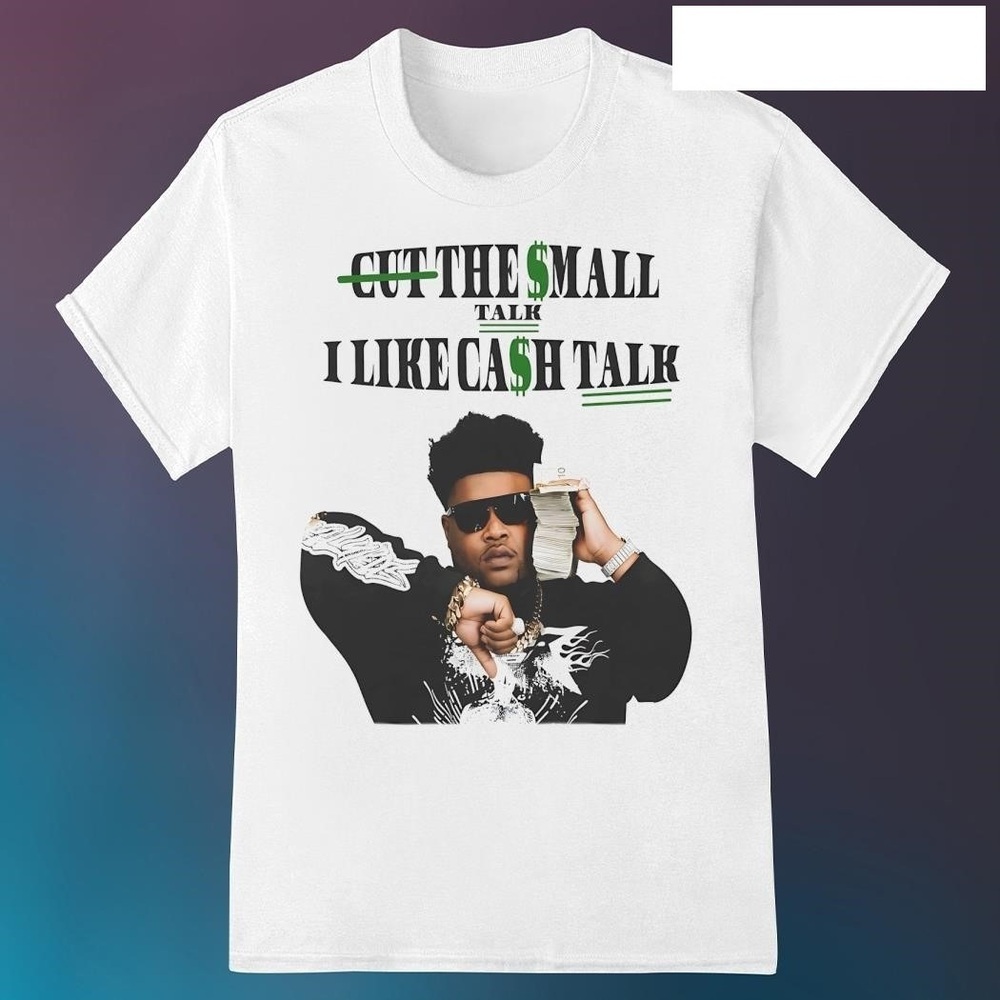 Bossman Dlow Cut The Small Talk I Like Cash Talk Shirt
